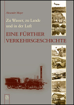 Zu Wasser, zu Lande und in der Luft - Eine Fürther Verkehrsgeschichte